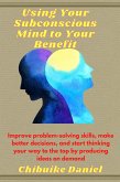 Using Your Subconscious Mind to Your Benefit (1, #100) (eBook, ePUB)