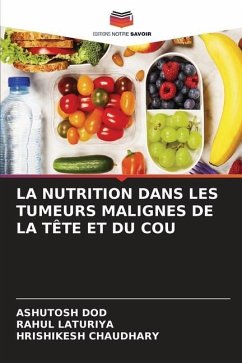 LA NUTRITION DANS LES TUMEURS MALIGNES DE LA TÊTE ET DU COU - Dod, Ashutosh;Laturiya, Rahul;Chaudhary, Hrishikesh