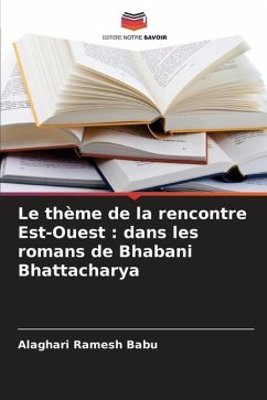 Le thème de la rencontre Est-Ouest : dans les romans de Bhabani Bhattacharya - Ramesh Babu, Alaghari