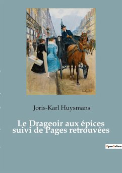 Le Drageoir aux épices suivi de Pages retrouvées - Huysmans, Joris-Karl