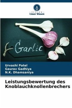 Leistungsbewertung des Knoblauchknollenbrechers - PATEL, URVASHI;Gadhiya, Gaurav;Dhamsaniya, N.K.