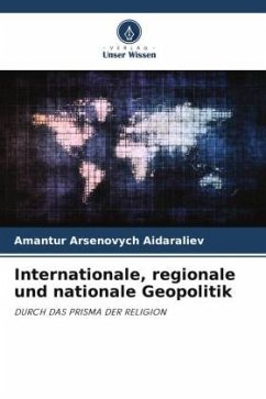 Internationale, regionale und nationale Geopolitik - Arsenovych Aidaraliev, Amantur