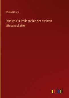 Studien zur Philosophie der exakten Wissenschaften - Bauch, Bruno