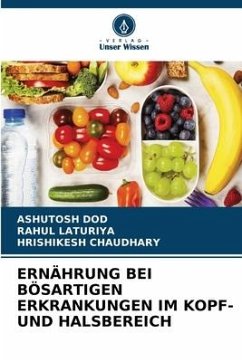 ERNÄHRUNG BEI BÖSARTIGEN ERKRANKUNGEN IM KOPF- UND HALSBEREICH - Dod, Ashutosh;Laturiya, Rahul;Chaudhary, Hrishikesh