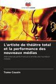 L'artiste de théâtre total et la performance des nouveaux médias