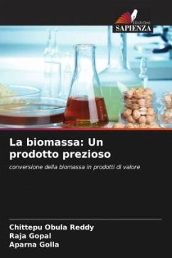 La biomassa: Un prodotto prezioso - Reddy, Chittepu Obula;Gopal, Raja;Golla, Aparna