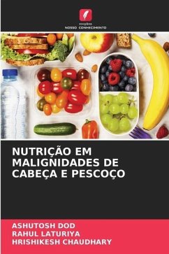 NUTRIÇÃO EM MALIGNIDADES DE CABEÇA E PESCOÇO - Dod, Ashutosh;Laturiya, Rahul;Chaudhary, Hrishikesh