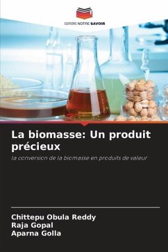 La biomasse: Un produit précieux - Reddy, Chittepu Obula;Gopal, Raja;Golla, Aparna