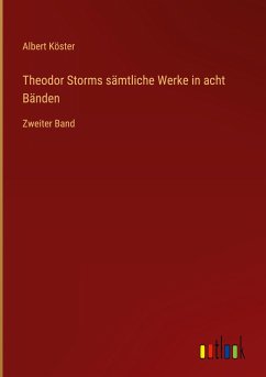 Theodor Storms sämtliche Werke in acht Bänden - Köster, Albert