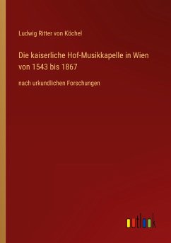 Die kaiserliche Hof-Musikkapelle in Wien von 1543 bis 1867