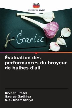 Évaluation des performances du broyeur de bulbes d'ail - PATEL, URVASHI;Gadhiya, Gaurav;Dhamsaniya, N.K.