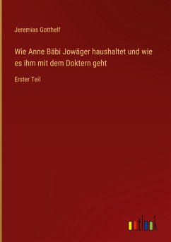 Wie Anne Bäbi Jowäger haushaltet und wie es ihm mit dem Doktern geht - Gotthelf, Jeremias