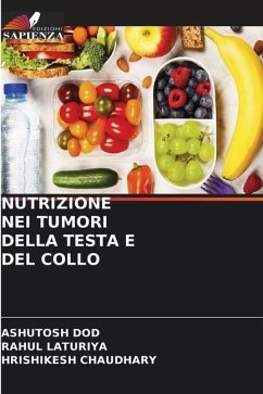 NUTRIZIONE NEI TUMORI DELLA TESTA E DEL COLLO - Dod, Ashutosh;Laturiya, Rahul;Chaudhary, Hrishikesh