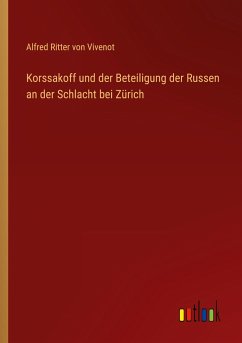 Korssakoff und der Beteiligung der Russen an der Schlacht bei Zürich - Vivenot, Alfred Ritter Von