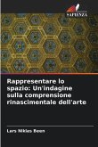 Rappresentare lo spazio: Un'indagine sulla comprensione rinascimentale dell'arte