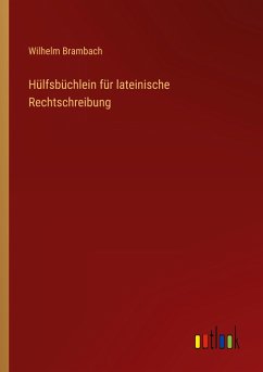 Hülfsbüchlein für lateinische Rechtschreibung - Brambach, Wilhelm