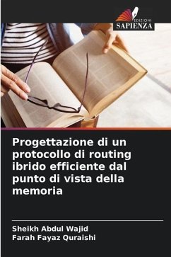 Progettazione di un protocollo di routing ibrido efficiente dal punto di vista della memoria - Wajid, Sheikh Abdul;Quraishi, Farah Fayaz