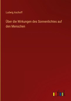 Über die Wirkungen des Sonnenlichtes auf den Menschen - Aschoff, Ludwig