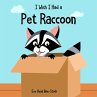 I Wish I Had a Pet Raccoon (eBook, ePUB) - Bild 1