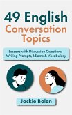 49 English Conversation Topics: Lessons with Discussion Questions, Writing Prompts, Idioms & Vocabulary (eBook, ePUB)