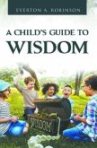 A CHILD'S GUIDE TO WISDOM (eBook, ePUB)