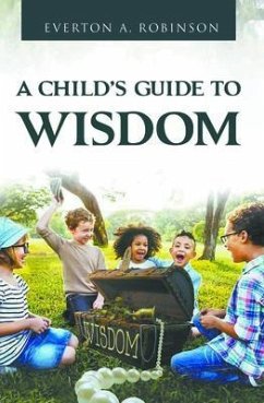 A CHILD'S GUIDE TO WISDOM (eBook, ePUB) - Robinson, Everton