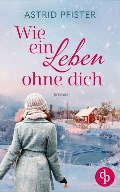 Wie ein Leben ohne dich (eBook, ePUB) - Pfister, Astrid