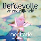 Liefdevolle Vriendelijkheid: Mindfulness Meditatie (MP3-Download)