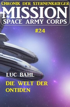Mission Space Army Corps 24: Die Welt der Ontiden: Chronik der Sternenkrieger (eBook, ePUB) - Bahl, Luc