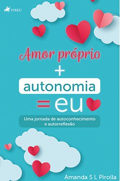 Amor próprio + autonomia = eu (eBook, ePUB) - Pirolla, Amanda S L