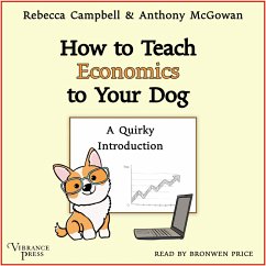 How to Teach Economics to Your Dog (MP3-Download) - Campbell, Rebecca; McGowan, Anthony