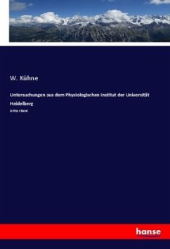 Untersuchungen aus dem Physiologischen Institut der Universität Heidelberg - Kühne, W.