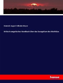 Kritisch exegetisches Handbuch über das Evangelium des Matthäus - Meyer, Heinrich August Wilhelm