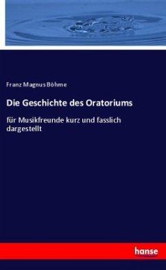 Die Geschichte des Oratoriums - Böhme, Franz Magnus