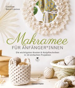 Makramee für Anfänger*innen. Die wichtigsten Knoten & Knüpftechniken in 10 einfachen Projekten - Bayol-Lavoux, Caroline