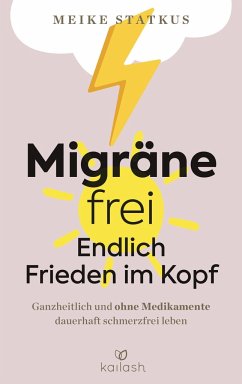 Migräne-frei: endlich Frieden im Kopf - Statkus, Meike