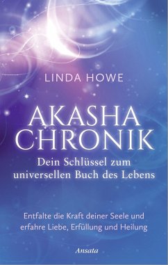 Akasha-Chronik - Dein Schlüssel zum universellen Buch des Lebens - Howe, Linda