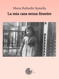 La mia casa senza finestre (eBook, ePUB) - Maria Raffaella, Spinella