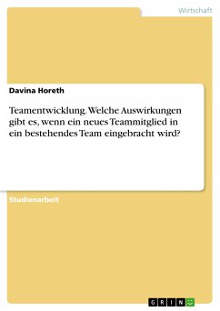 Teamentwicklung. Welche Auswirkungen gibt es, wenn ein neues Teammitglied in ein bestehendes Team eingebracht wird? (eBook, PDF) - Horeth, Davina