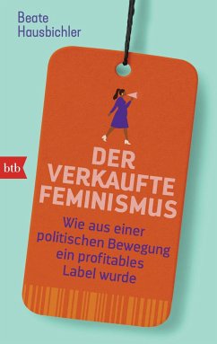 Der verkaufte Feminismus - Hausbichler, Beate