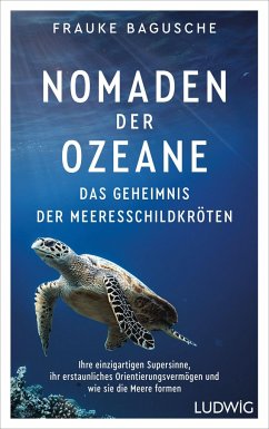 Nomaden der Ozeane - Das Geheimnis der Meeresschildkröten - Bagusche, Frauke