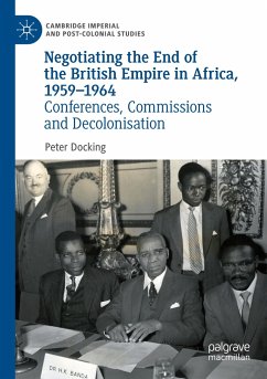 Negotiating the End of the British Empire in Africa, 1959-1964 - Docking, Peter