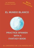 El Mundo Blanco (B2-C1 Advanced Level) -- Spanish Graded Readers with Explanations of the Language (Practice Spanish with a Fantasy Book - El Universo de los Hanún-Ais, #3) (eBook, ePUB)