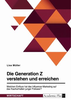 Die Generation Z verstehen und erreichen. Welchen Einfluss hat das Influencer-Marketing auf das Kaufverhalten junger Follower? (eBook, PDF)