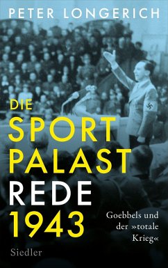 Die Sportpalast-Rede 1943 - Longerich, Peter