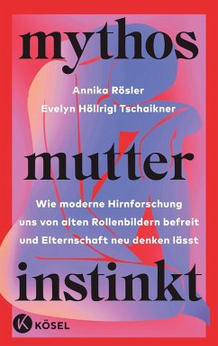Mythos Mutterinstinkt - Rösler, Annika;Höllrigl Tschaikner, Evelyn