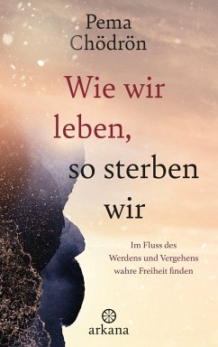 Wie wir leben, so sterben wir - Chödrön, Pema