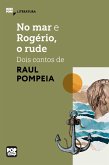 No mar e Rogério, o rude - dois contos de Raul Pompéia (eBook, ePUB)