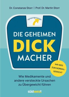 Die geheimen Dickmacher - Wie Medikamente und andere versteckte Ursachen zu Übergewicht führen - Storr, Constanze Dr.;Storr, Martin