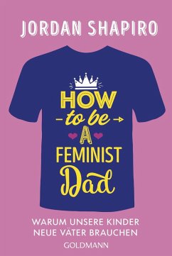 How to Be a Feminist Dad - Shapiro, Jordan
